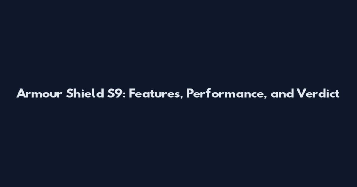 Armour Shield S9: Features, Performance, and Verdict