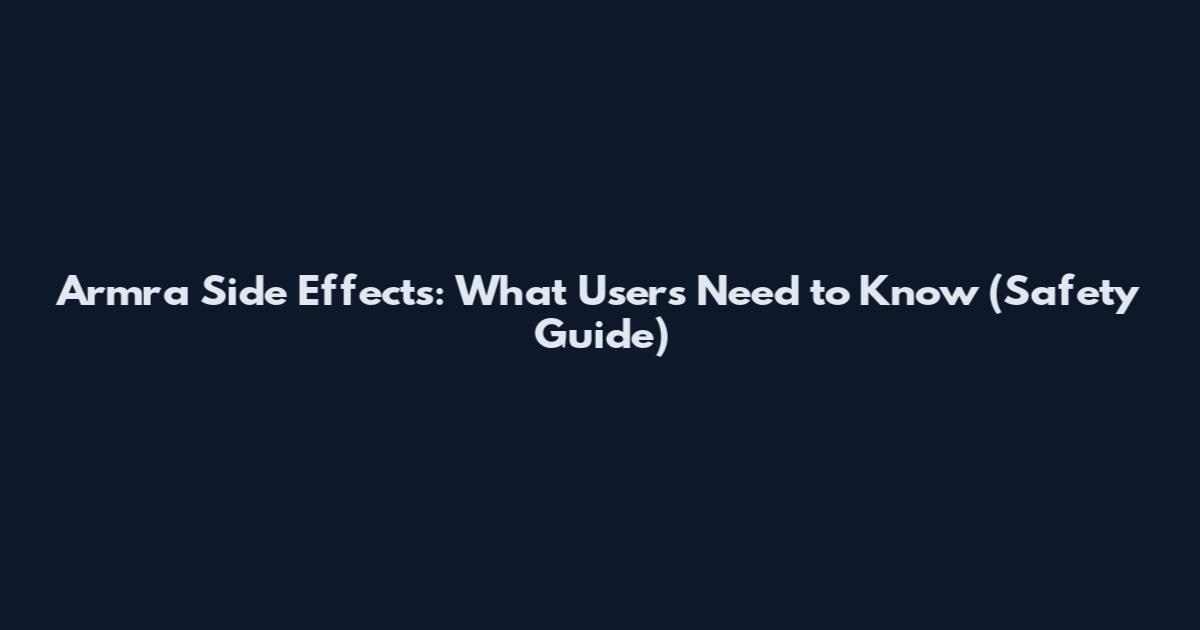 Armra Side Effects: What Users Need to Know (Safety Guide)
