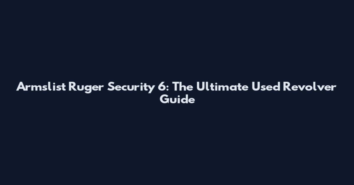 Armslist Ruger Security 6: The Ultimate Used Revolver Guide