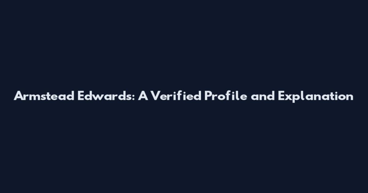 Armstead Edwards: A Verified Profile and Explanation
