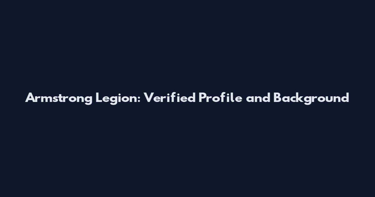 Armstrong Legion: Verified Profile and Background