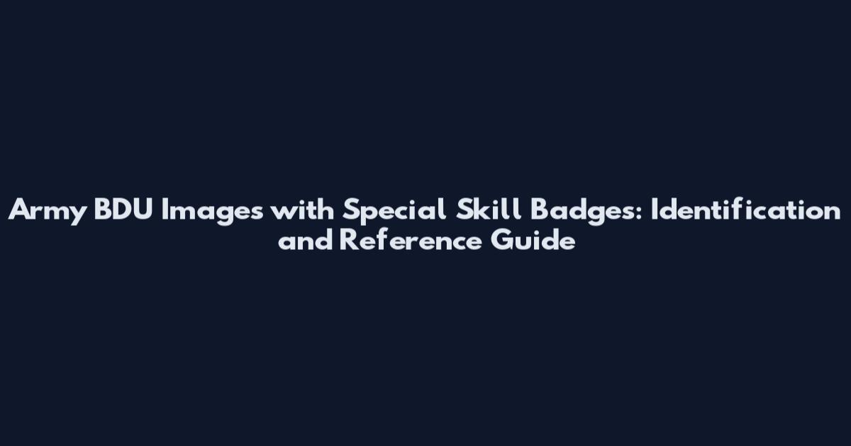 Army BDU Images with Special Skill Badges: Identification and Reference Guide