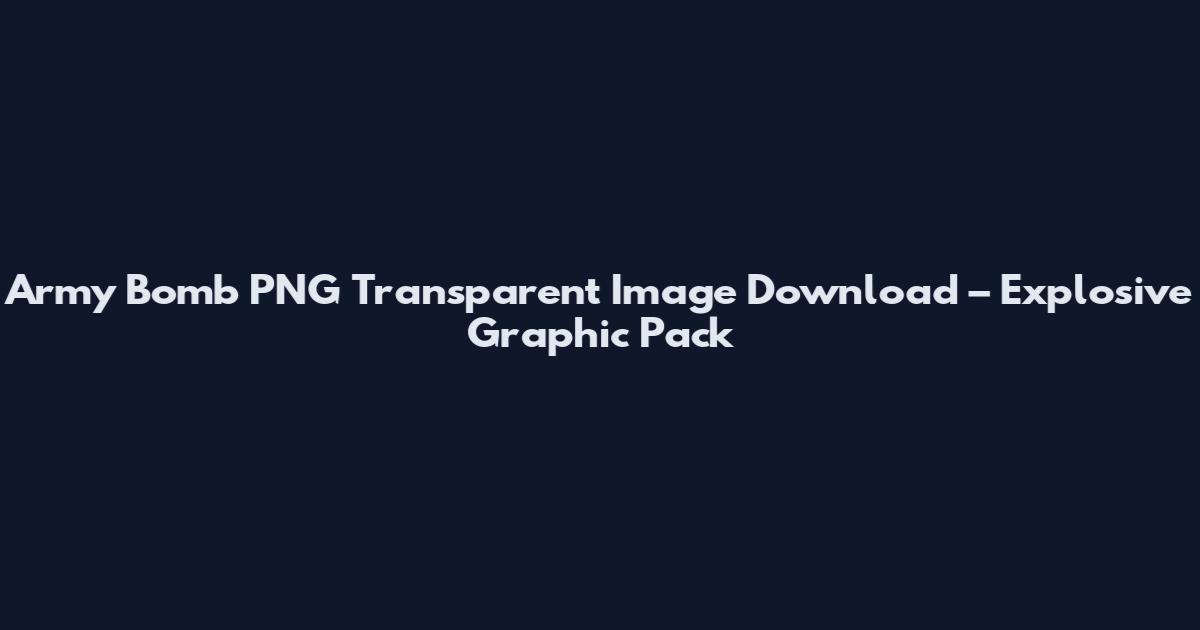 Army Bomb PNG Transparent Image Download – Explosive Graphic Pack