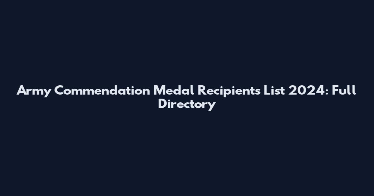 Army Commendation Medal Recipients List 2024: Full Directory