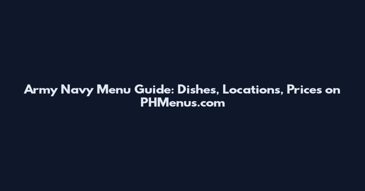 Army Navy Menu Guide: Dishes, Locations, Prices on PHMenus.com