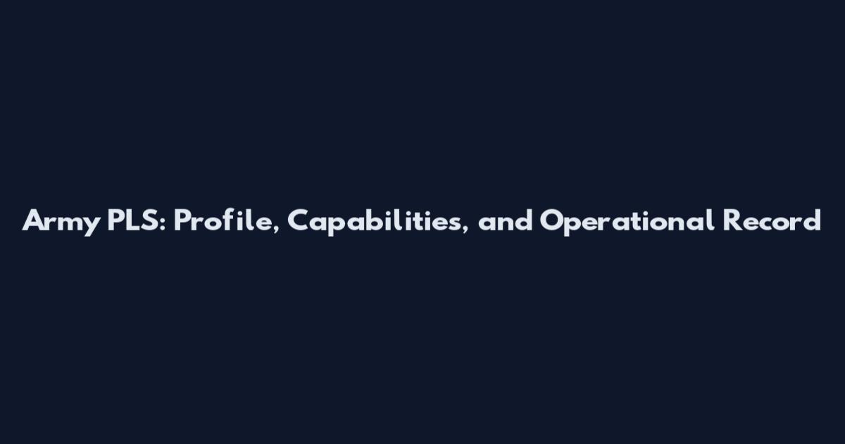 Army PLS: Profile, Capabilities, and Operational Record
