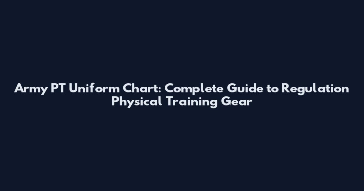 Army PT Uniform Chart: Complete Guide to Regulation Physical Training Gear