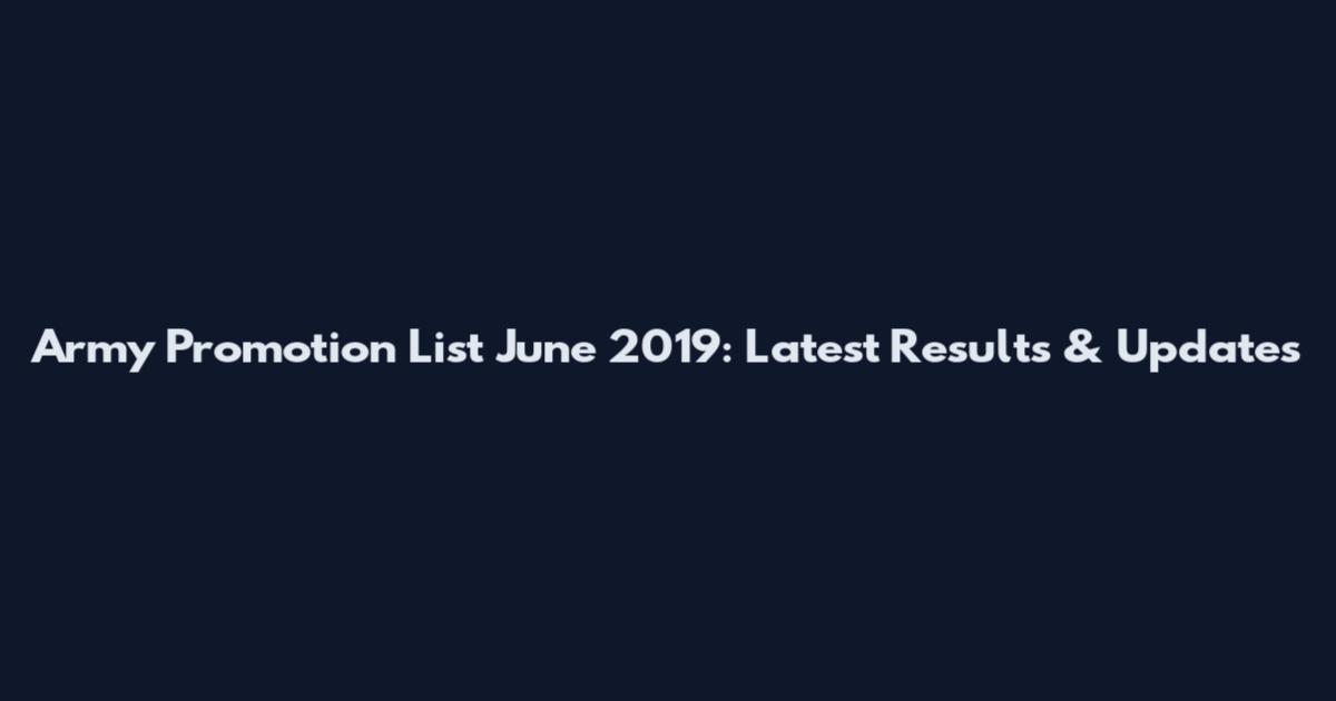 Army Promotion List June 2019: Latest Results & Updates