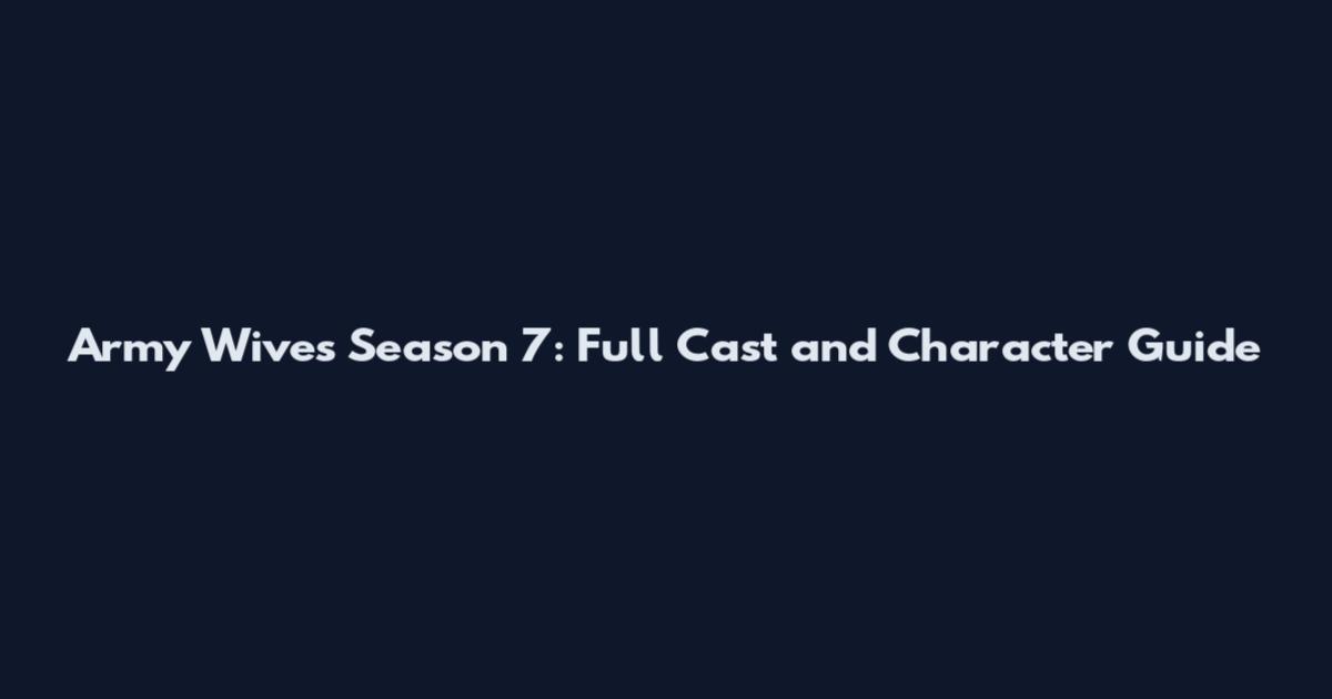 Army Wives Season 7: Full Cast and Character Guide