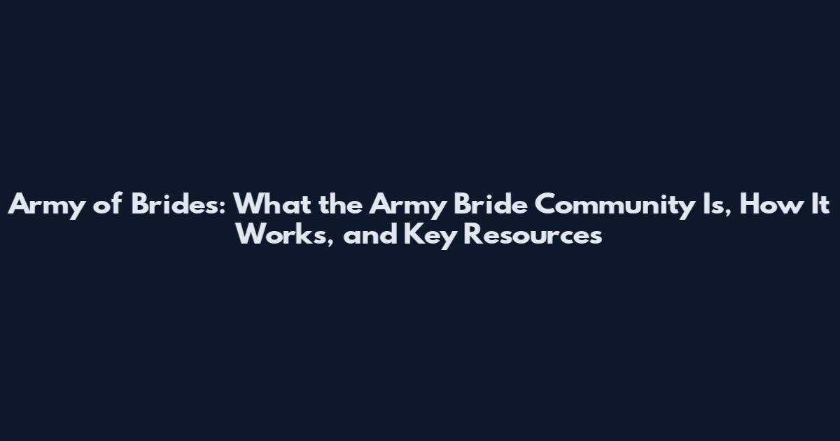 Army of Brides: What the Army Bride Community Is, How It Works, and Key Resources