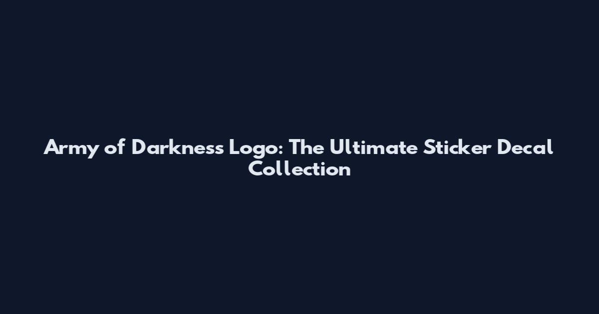 Army of Darkness Logo: The Ultimate Sticker Decal Collection