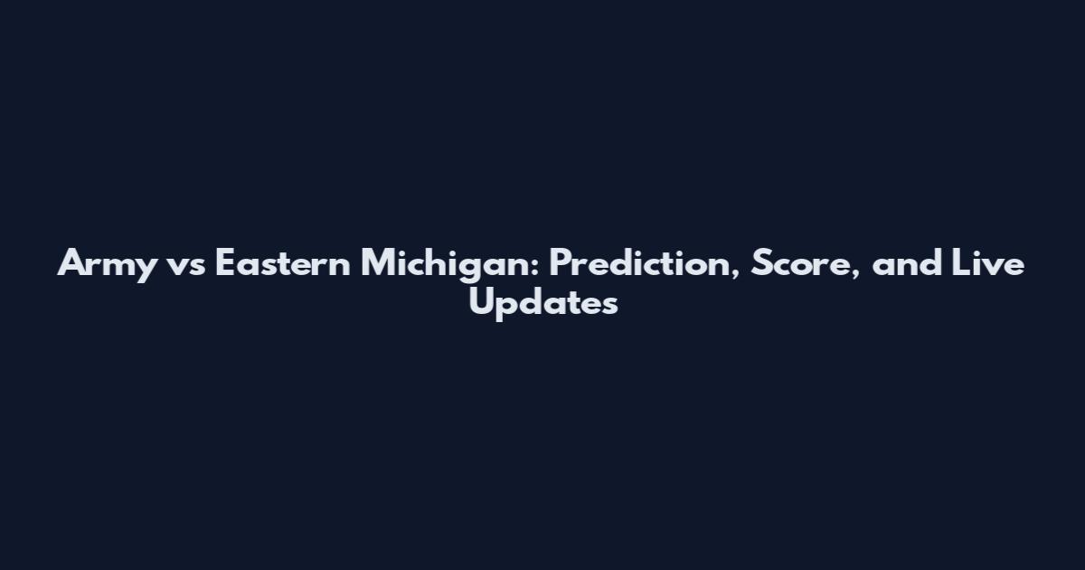 Army vs Eastern Michigan: Prediction, Score, and Live Updates