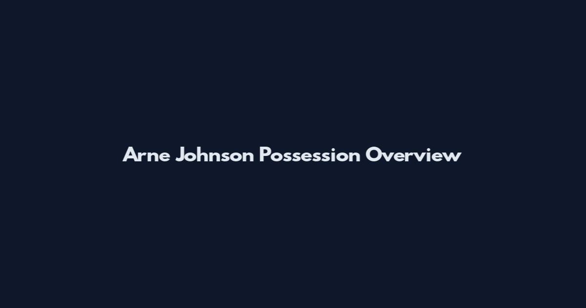 Arne Johnson Possession Overview