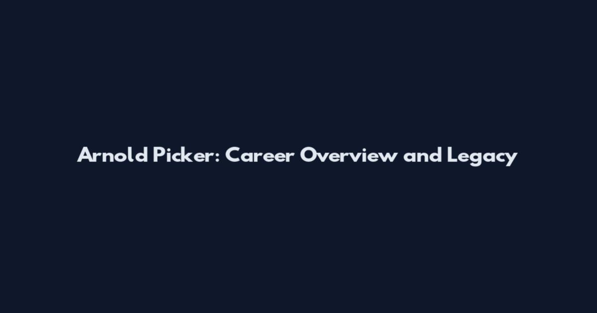 Arnold Picker: Career Overview and Legacy