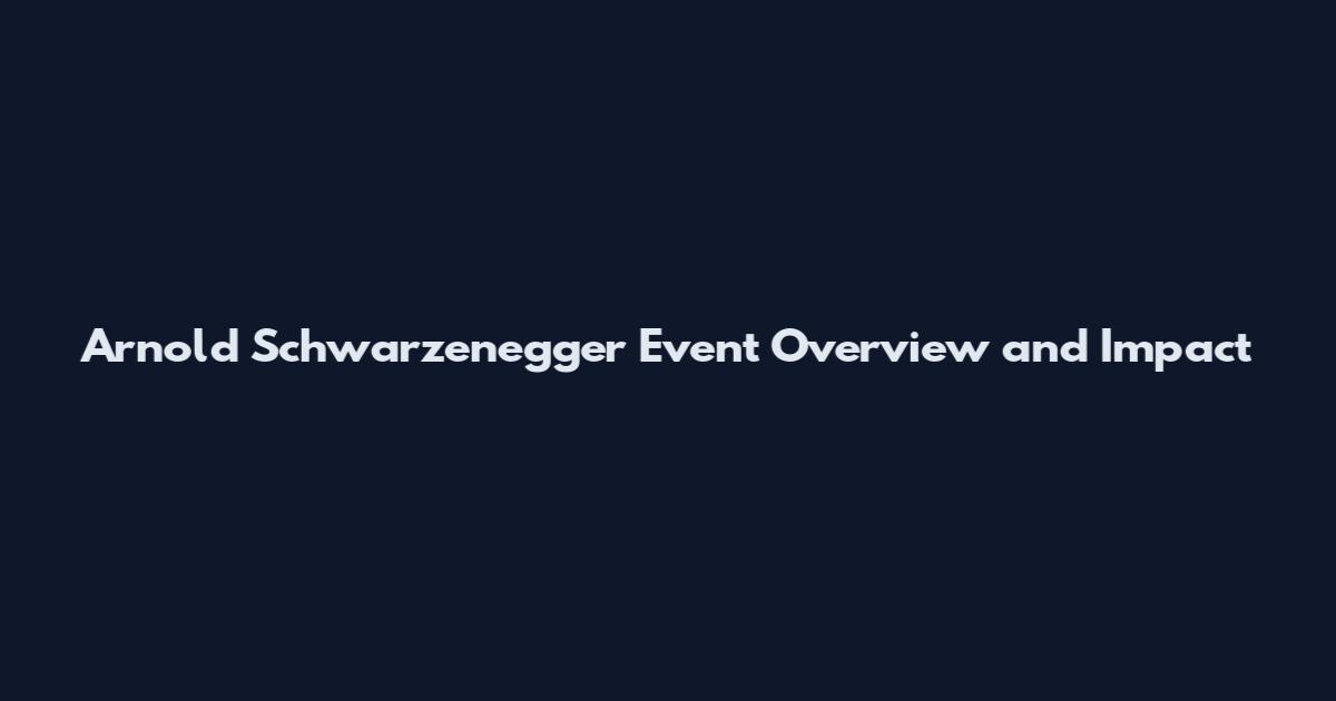 Arnold Schwarzenegger Event Overview and Impact