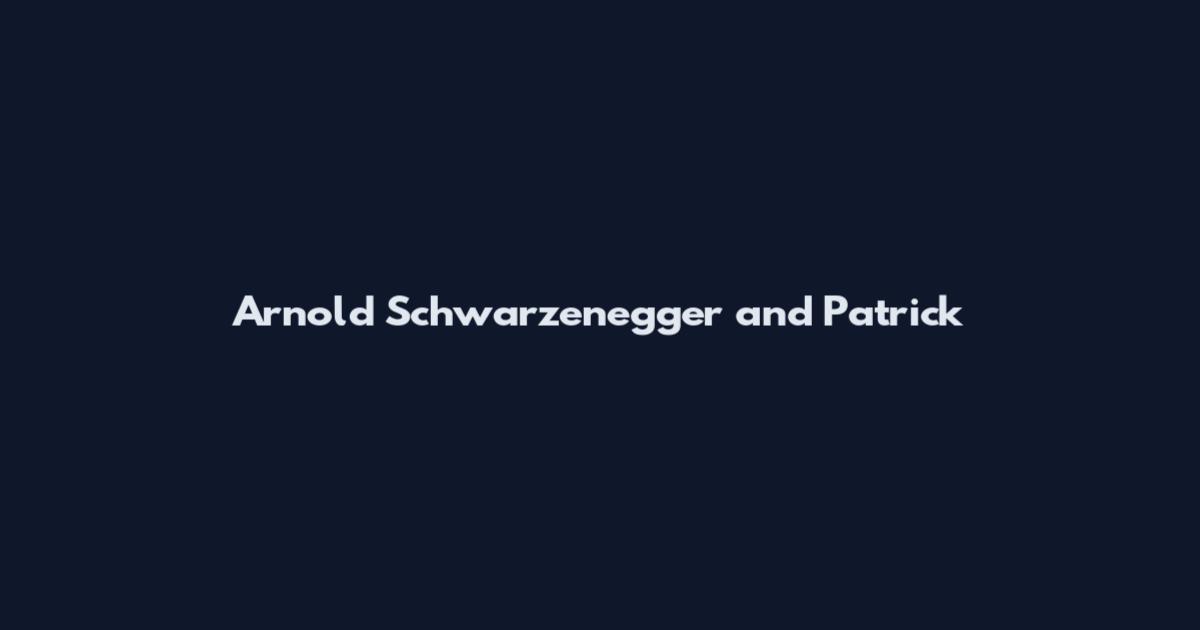 Arnold Schwarzenegger and Patrick