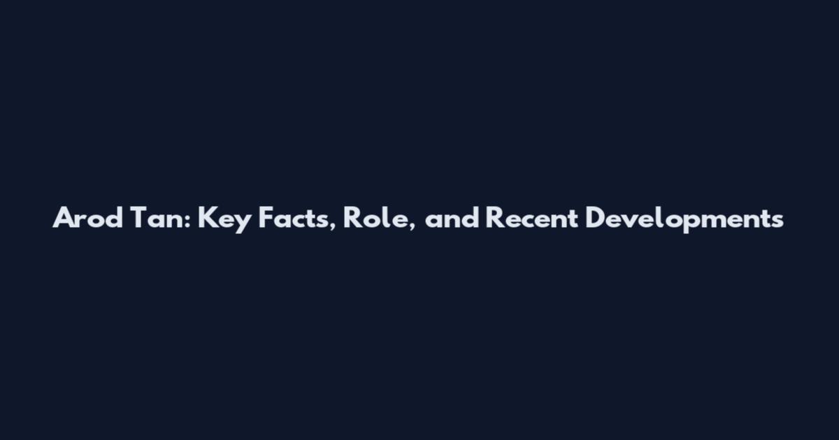 Arod Tan: Key Facts, Role, and Recent Developments