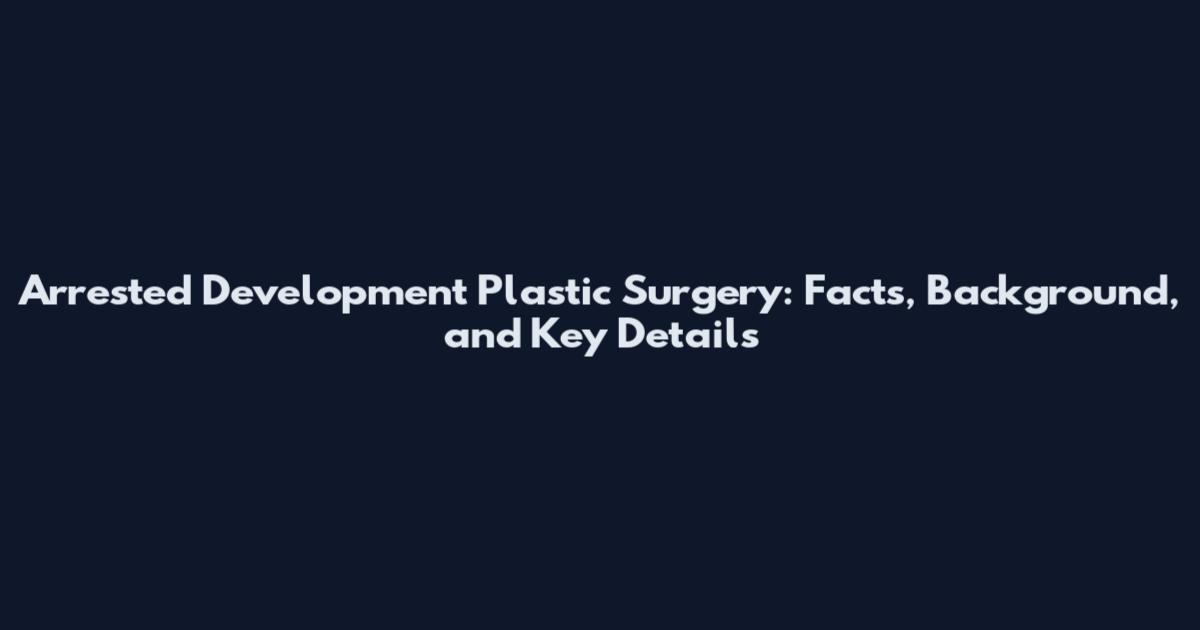 Arrested Development Plastic Surgery: Facts, Background, and Key Details