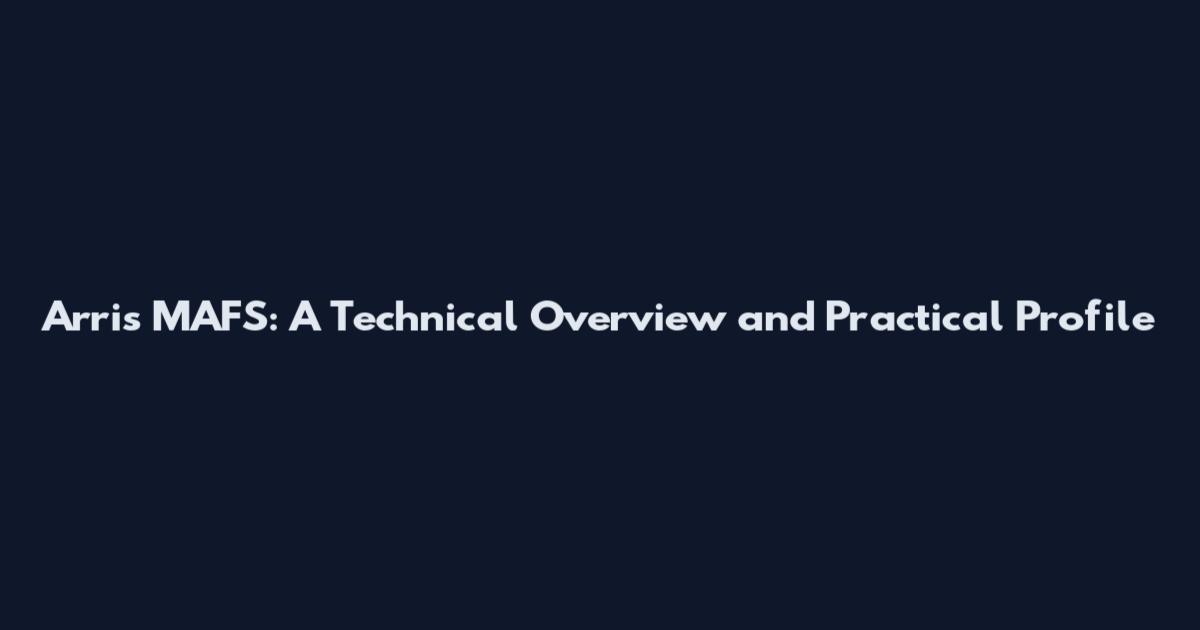 Arris MAFS: A Technical Overview and Practical Profile