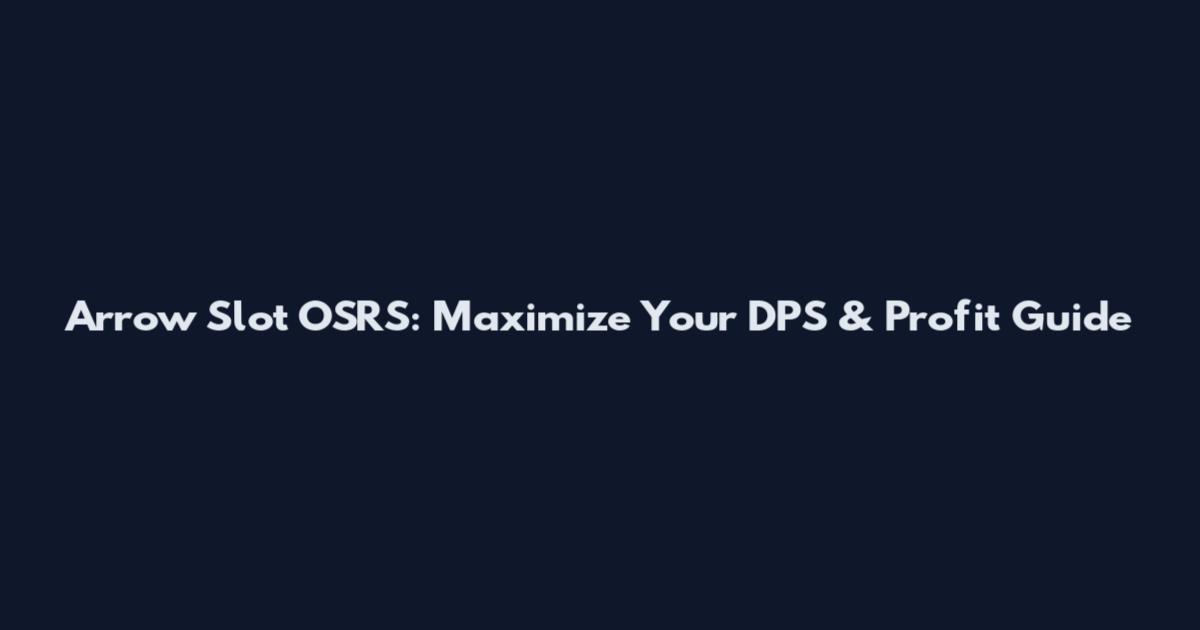 Arrow Slot OSRS: Maximize Your DPS & Profit Guide
