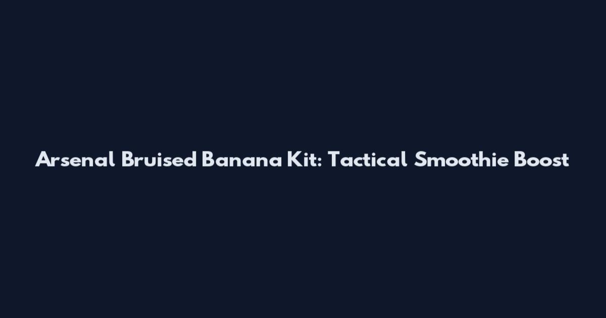 Arsenal Bruised Banana Kit: Tactical Smoothie Boost