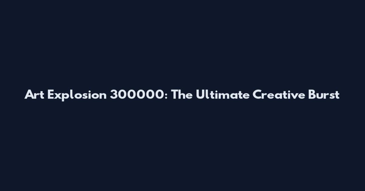 Art Explosion 300000: The Ultimate Creative Burst
