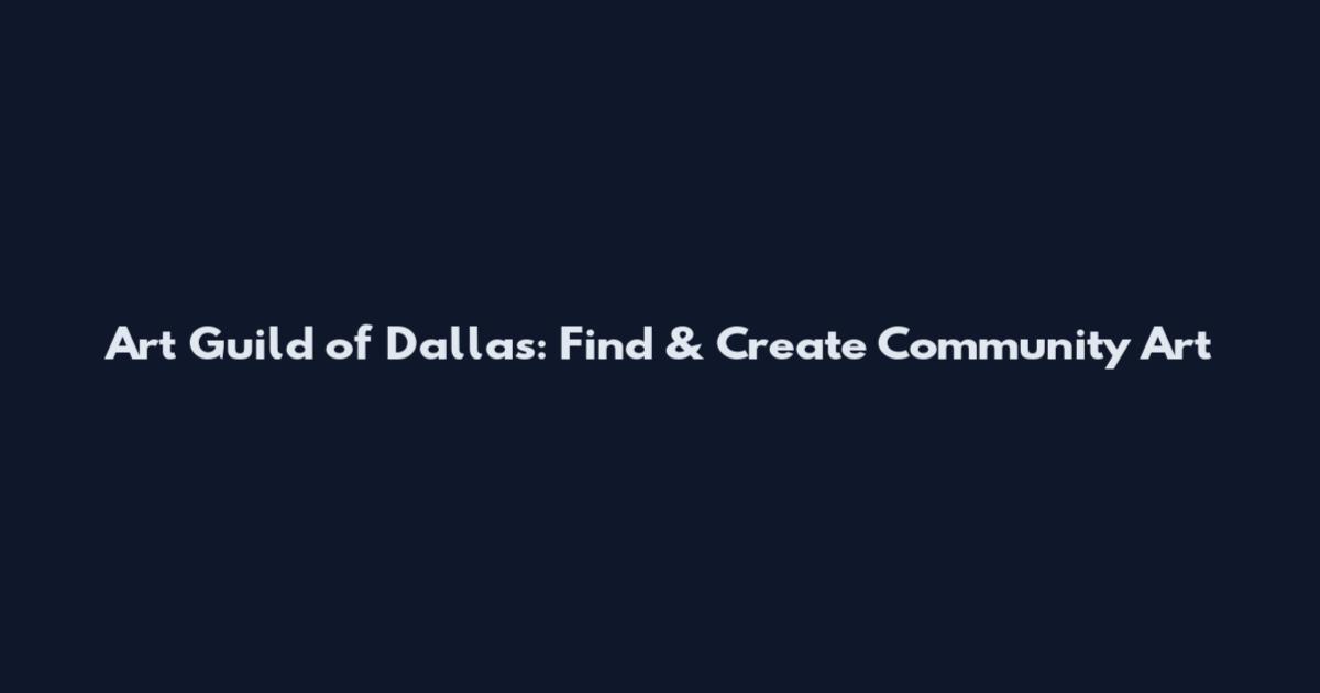 Art Guild of Dallas: Find & Create Community Art