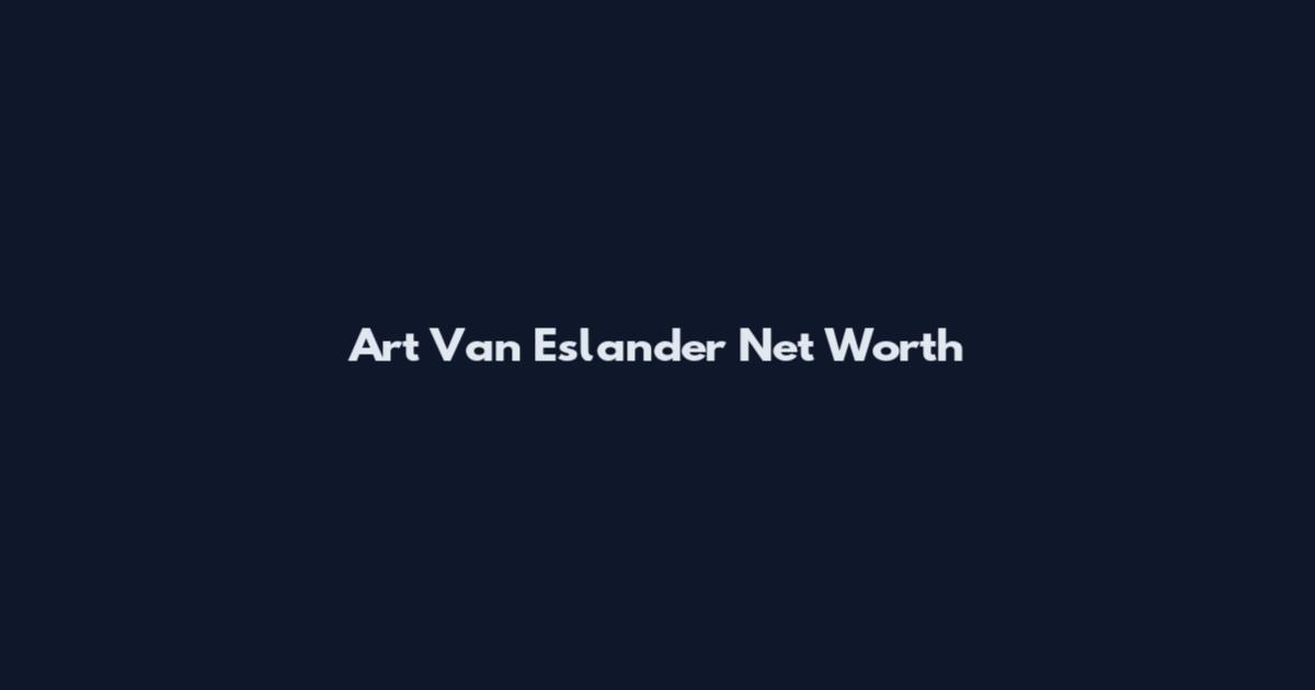 Art Van Eslander Net Worth