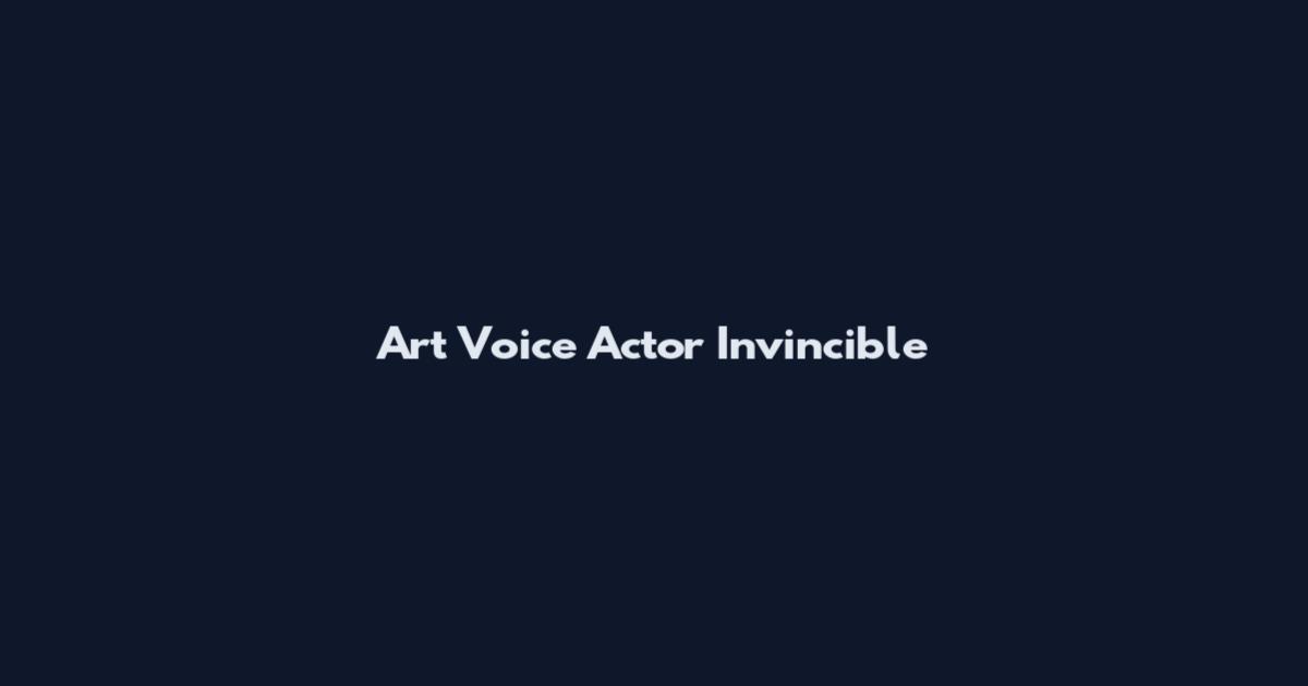 Art Voice Actor Invincible