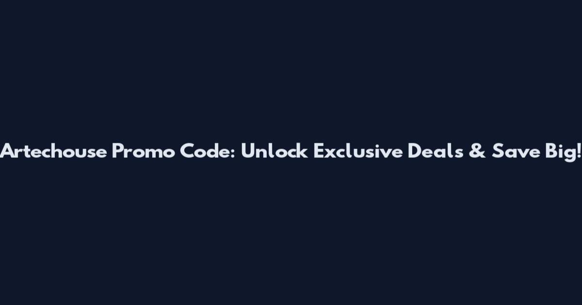 Artechouse Promo Code: Unlock Exclusive Deals & Save Big!