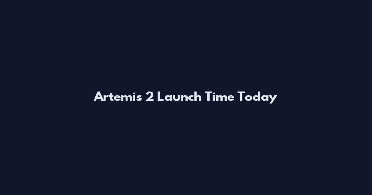 Artemis 2 Launch Time Today