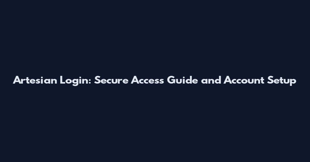 Artesian Login: Secure Access Guide and Account Setup