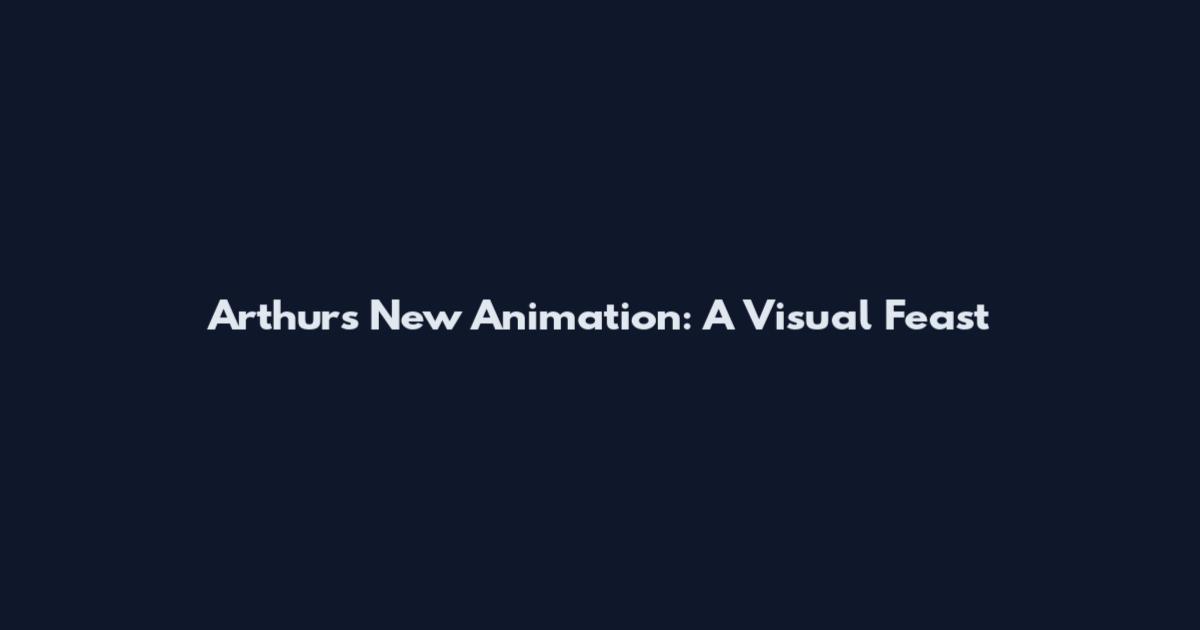 Arthur's New Animation: A Visual Feast