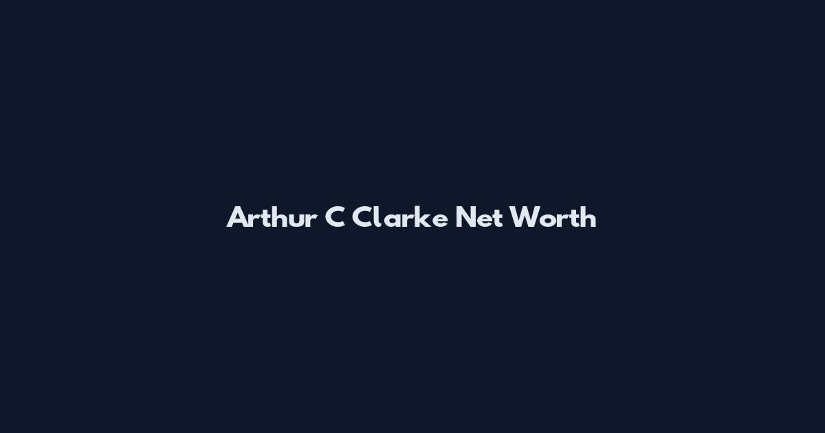 Arthur C Clarke Net Worth