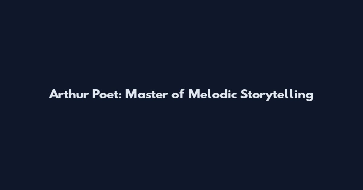 Arthur Poet: Master of Melodic Storytelling