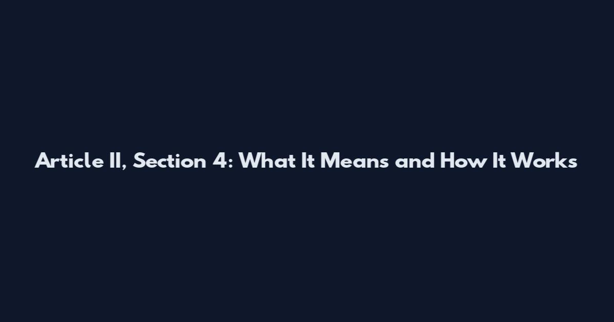 Article II, Section 4: What It Means and How It Works