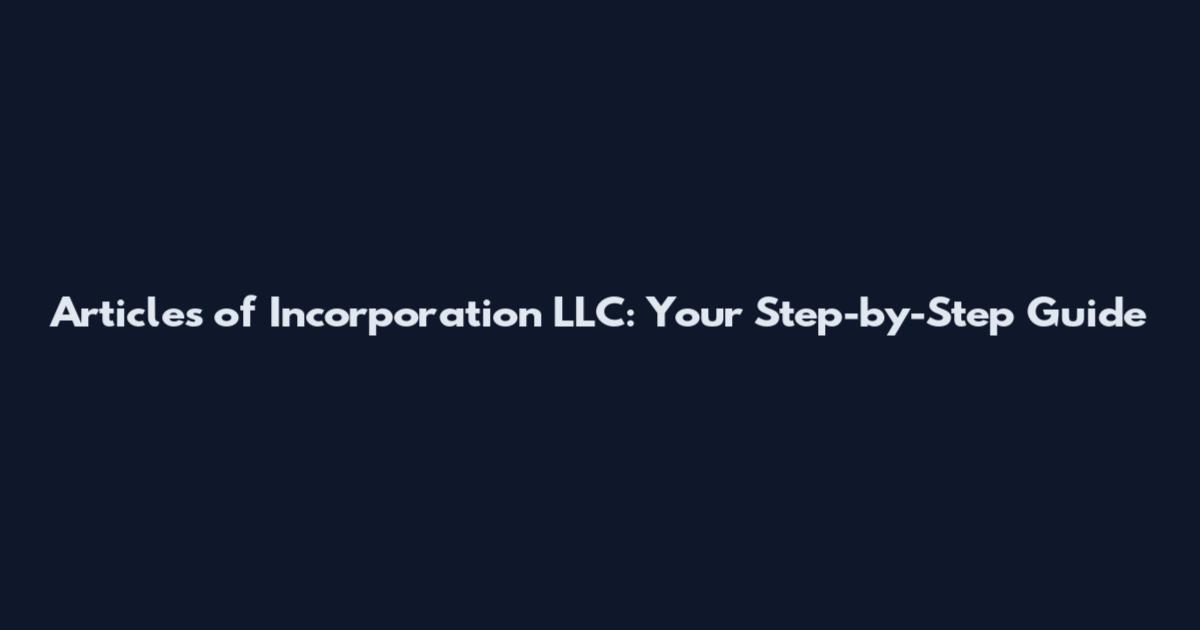 Articles of Incorporation LLC: Your Step-by-Step Guide
