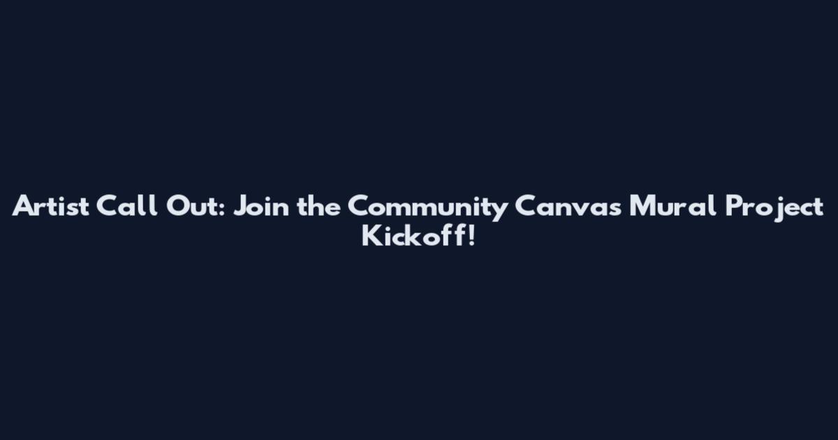 Artist Call Out: Join the Community Canvas Mural Project Kickoff!