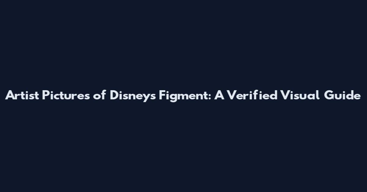 Artist Pictures of Disney's Figment: A Verified Visual Guide