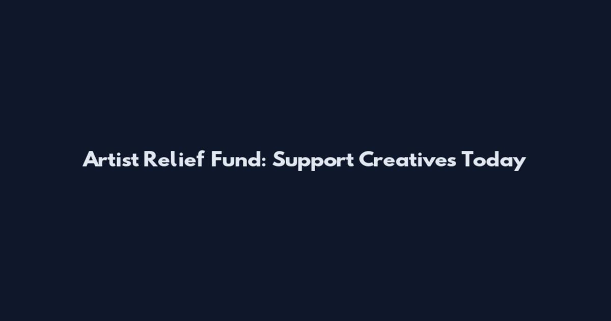 Artist Relief Fund: Support Creatives Today