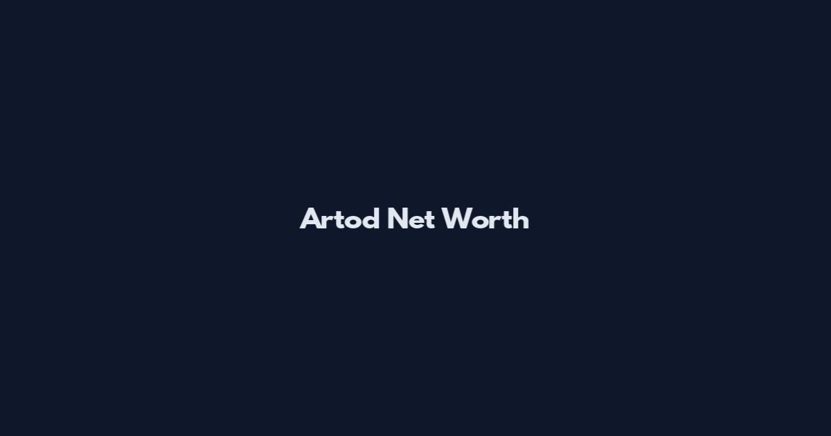 Artod Net Worth