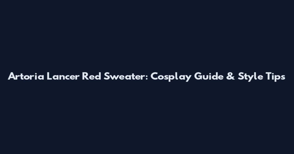 Artoria Lancer Red Sweater: Cosplay Guide & Style Tips