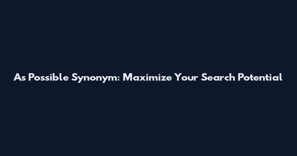 As Possible Synonym: Maximize Your Search Potential