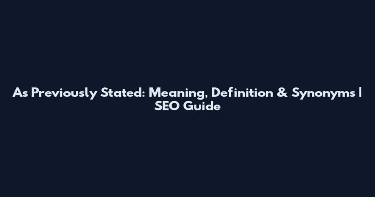 As Previously Stated: Meaning, Definition & Synonyms | SEO Guide