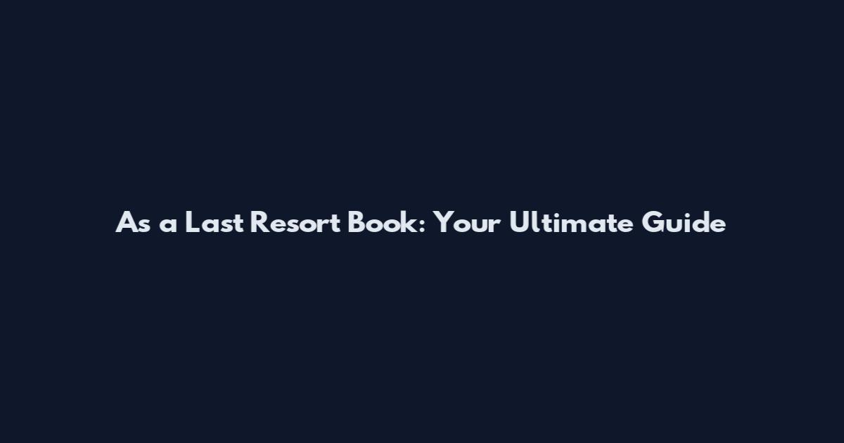 As a Last Resort Book: Your Ultimate Guide