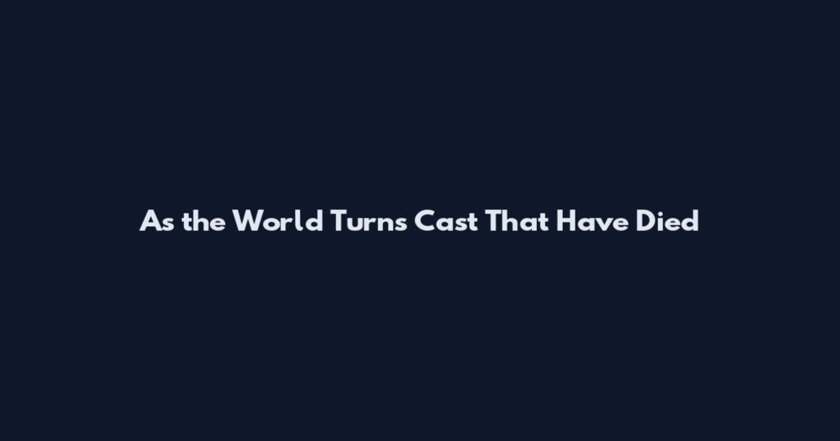 As the World Turns Cast That Have Died