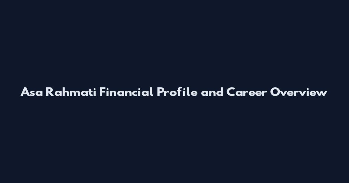 Asa Rahmati Financial Profile and Career Overview