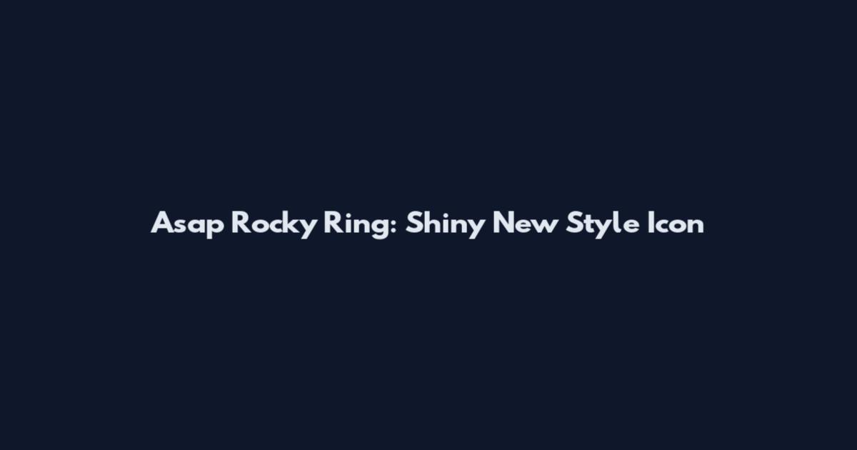 Asap Rocky Ring: Shiny New Style Icon