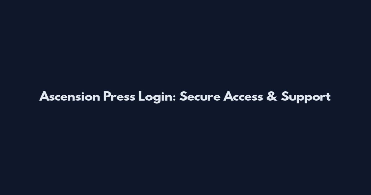 Ascension Press Login: Secure Access & Support