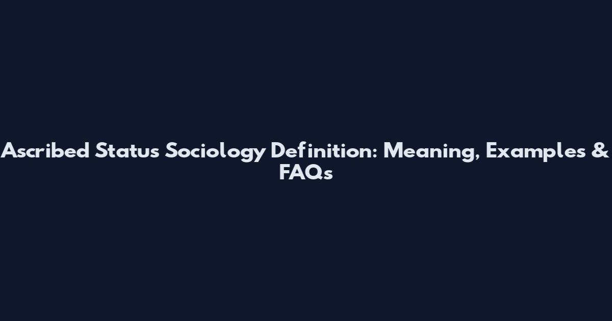 Ascribed Status Sociology Definition: Meaning, Examples & FAQs